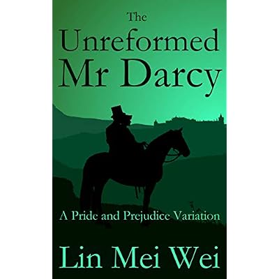 The Unreformed Mr Darcy: A Pride and Prejudice Variation