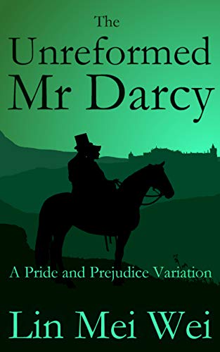 The Unreformed Mr Darcy: a Pride and Prejudice