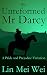 The Unreformed Mr Darcy: A Pride and Prejudice Variation
