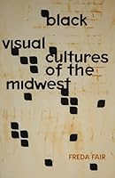 Black Visual Cultures of the Midwest 151790966X Book Cover