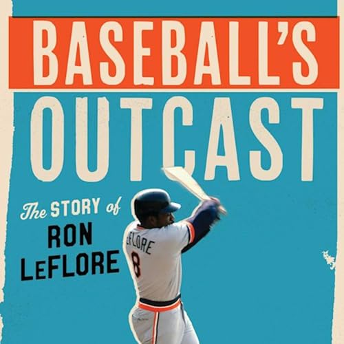 Adam Henig-Baseball's Outcast: The Story of Ron LeFlore