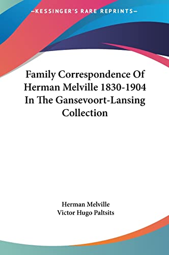 Family Correspondence Of Herman Melville 1830-1904 In The Gansevoort-Lansing Collection