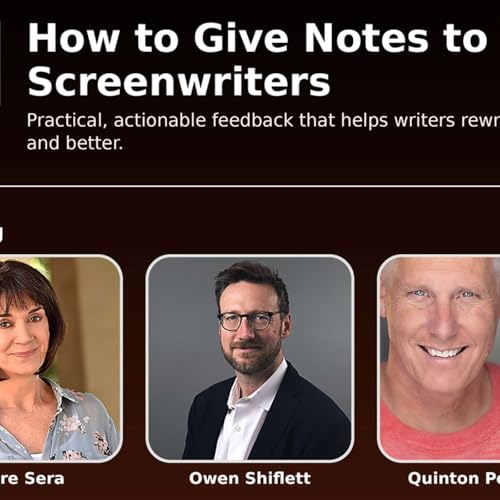 How to Give Notes to Screenwriters Panel Discussion (Owen Shiflett, Clare Sera and Quinton Peeples)