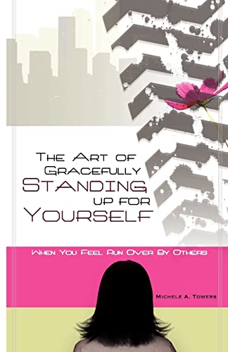 The Art of Gracefully Standing Up For Yourself: When You Feel Run Over by Others