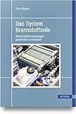 Das System Brennstoffzelle: Wasserstoffanwendungen ganzheitlich entwickeln - Enno Wagner 