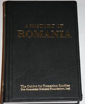 A History of Romania (Romanian Civilization Studies Volume VII)