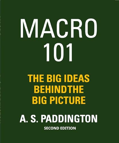 MACRO 101: THE BIG IDEAS BEHIND THE BIG PICTURE