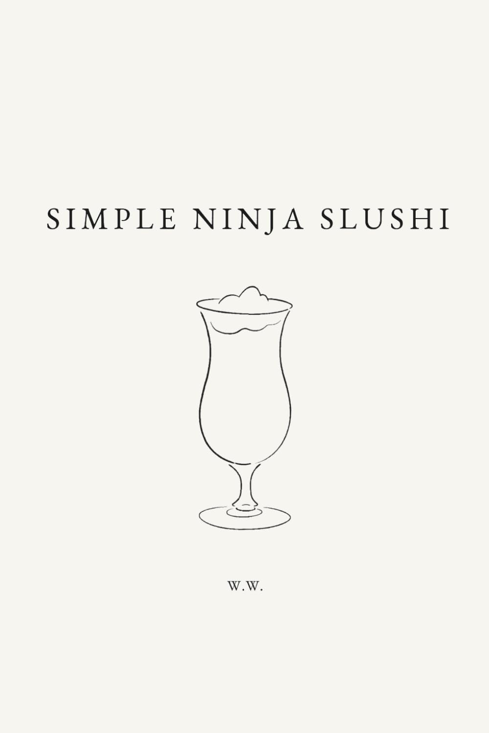 Simple Ninja Slushi: A Collection of Frozen Drink Recipes for the Ninja Slushi Machine (The Simple Collection)