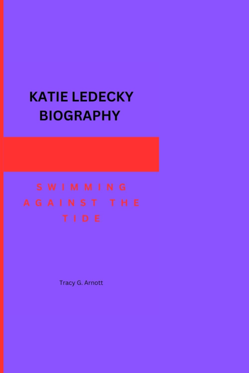 KATIE LEDECKY BIOGRAPHY: SWIMMING AGAINST THE TIDE