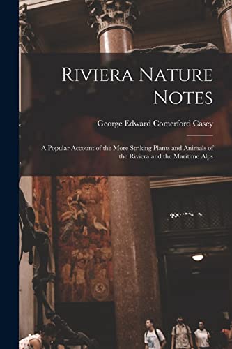 Riviera Nature Notes: a Popular Account of the More Striking Plants and Animals of the Riviera and the Maritime Alps