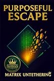  Purposeful Escape: Matrix UnTethering