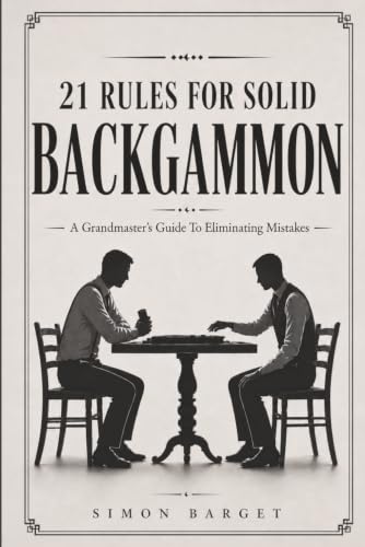 21 Rules For Solid Backgammon: A Grandmaster's Guide To Eliminating Mistakes
