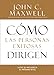 Cómo las Personas Exitosas Dirigen: Lleve su Influencia al Próximo Nivel (Spanish Edition)