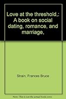 Love at the threshold,: A book on social dating, romance, and marriage, B0007ERPBG Book Cover