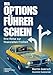 Der Optionsführerschein: Ihre Reise zur finanziellen Freiheit - Mit klarem Trading-Plan Aktienoptionen nutzen, Optionshandel beherrschen und als Stillhalter von Optionen profitieren