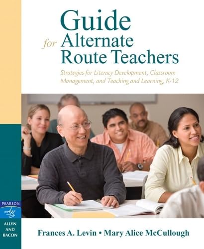 Guide for Alternate Route Teachers: Strategies for Literacy Development, Classroom Management and Teaching and...
