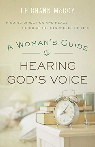A Woman's Guide to Hearing God's Voice: Finding Direction And Peace Through The