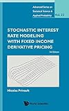 Stochastic Interest Rate Modeling With Fixed Income Derivative Pricing (third Edition): 3rd Edition (Advanced Series On Statistical Science And Applied Probability, Band 22)