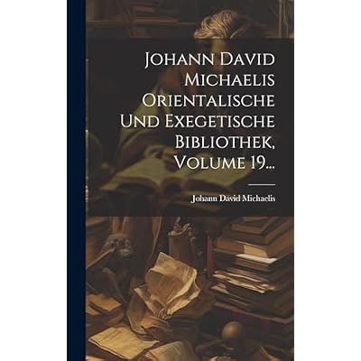 Johann David Michaelis Orientalische Und Exegetische Bibliothek, Volume 19...