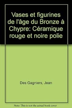 Vases et figurines de l'Age du bronze a Chypre: Ceramique rouge et noire polie