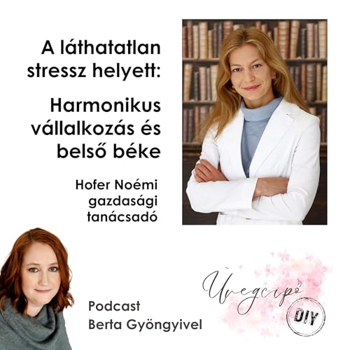 A l&aacute;thatatlan stressz helyett: Harmonikus v&aacute;llalkoz&aacute;s &eacute;s belső b&eacute;ke - Hofer No&eacute;mi, gazdas&aacute;gi tan&aacute;csad&oacute;
