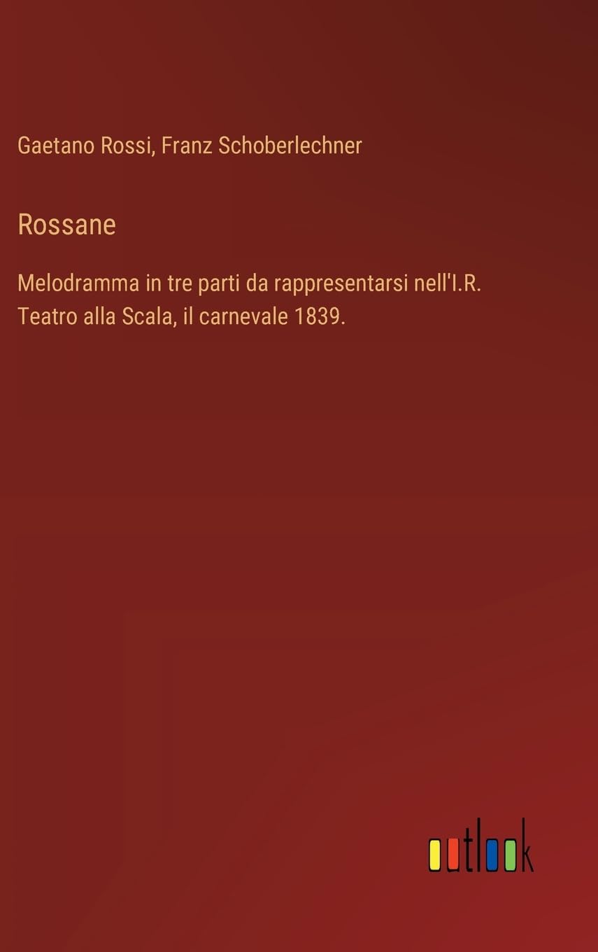 Rossane: Melodramma in tre parti da rappresentarsi nell'I.R. Teatro alla Scala, il carnevale 1839.
