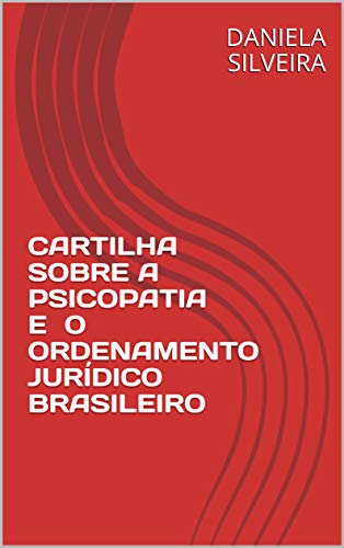 CARTILHA SOBRE A PSICOPATIA E O ORDENAMENTO JURÍDICO BRASILEIRO