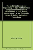 The Materials Science and Engineering of Rigid-Rod Polymers: Symposium Held November 28-December 2, 1988, Boston, Massachusetts, U.S.A. (Materials Research Society Symposium Proceedings) 1558990070 Book Cover