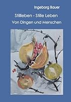 Stillleben - Stille Leben: Von Dingen und Menschen (German Edition) 3695144254 Book Cover
