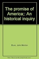 The promise of America;: An historical inquiry B0006BN08W Book Cover