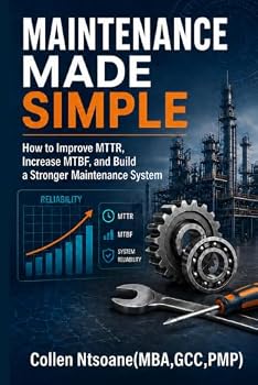 Paperback Maintenance Made Simple: How to Improve MTTR, Increase MTBF, and Build a Stronger Maintenance System Book