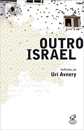 Outro Israel: Reflexões de Uri Avnery: Reflexões de Uri Avnery