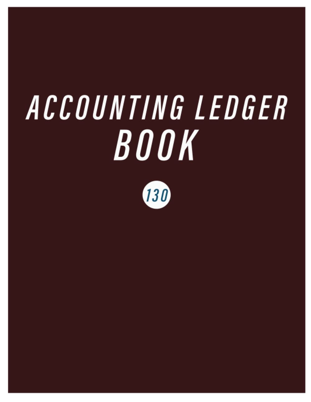 Accounting Ledger Book 130: Simple Accounting Ledger for Bookkeeping/ 130 pages: Size = 8.5 x 11 inches