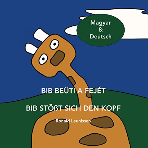 Bib beÃ¼ti a fejÃ©t - Bib stÃ¶ÃŸt sich den Kopf: Magyar & Deutsch (Bib, die Giraffe - Deutsch und andere Sprachen) (German Edition)