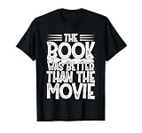 The Book was Better Than The Movie T-Shirt