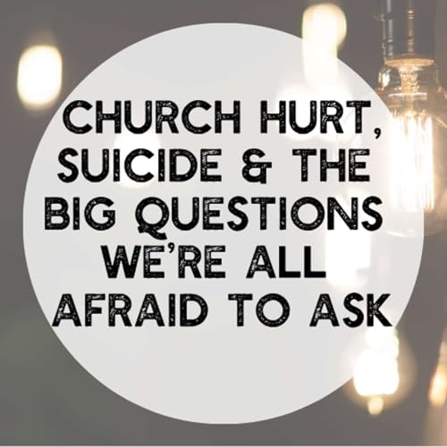 Page de couverture de Church Hurt, Suicide, and the Big Questions We’re All Afraid to Ask