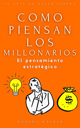 Como piensan los millonarios: Estrategias para convertirse en ...