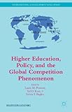 Higher Education, Policy, and the Global Competition Phenomenon (International and Development Education)