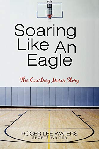 Soaring Like an Eagle the Courtney Moses Story