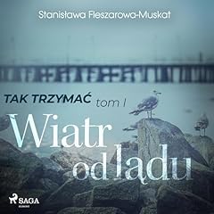 Tak trzymać tom 1: Wiatr od lądu Audiolibro Por Stanisława Fleszarowa-Muskat arte de portada