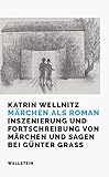  Märchen als Roman: Inszenierung und Fortschreibung von Märchen und Sagen bei Günter Grass: Inszenierung und Fortschreibung von Märchen und Sagen bei Gu¿nter Grass