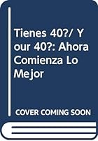 Tienes 40?/ Your 40?: Ahora Comienza Lo Mejor (Spanish Edition) 9876100181 Book Cover