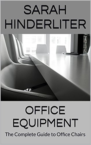 Office Equipment: The Complete Guide to Office Chairs (English Edition)