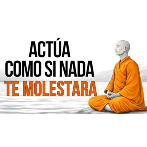 ACT&Uacute;A COMO SI NADA TE MOLESTARA 7 ENSE&Ntilde;ANZAS BUDISTAS PARA VIVIR EN PAZ - Mantras de Vida