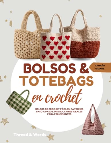 Bolsos & Totebags En Crochet: Bolsos y totebags de crochet y ganchillo paso a paso — Libro con patrones fáciles y avanzados, ideas creativas, técnicas ... hechos a mano, aprender crochet desde zero Bolsos & Totebags En Crochet: Bolsos y totebags de crochet y ganchillo paso a paso — Libro con patrones fáciles y avanzados, ideas creativas, técnicas ... hechos a mano, aprender crochet desde zero