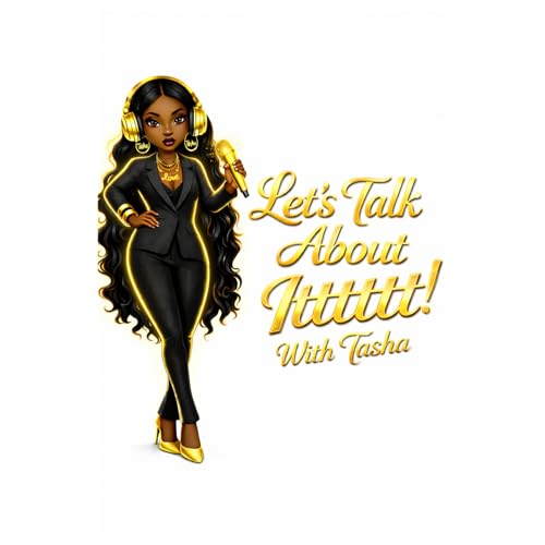Let&rsquo;s Talk About Itttttt with Tasha - " Let's Talk About Itttttt ! " cover art