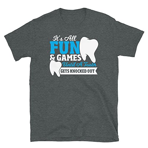 It’s All Fun & Games Until a Tooth Gets Knocked Out Dentist T-Shirt Dark Heather