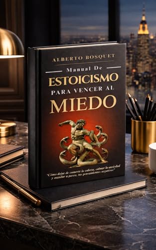 MANUAL DE ESTOICISMO PARA VENCER AL MIEDO: “Cómo dejar de comerte...