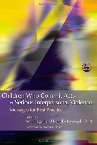 Children Who Commit Acts of Serious Interpersonal Violence: Messages for Best Practice