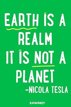 Paperback Earth Is A Realm It Is Not A Planet - Nicola Tesla: Blank Lined Motivational Inspirational Quote Journal Book